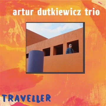 Artur Dutkiewicz Trio - Traveller Traveller