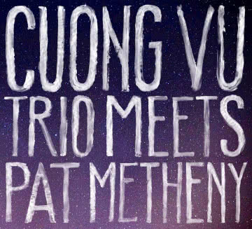 Cuong Vu Trio - Meets Pat Metheny Meets Pat Metheny