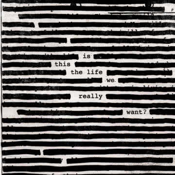 Roger Waters - Is This The Life We Really Want? Is This The Life We Really Want?
