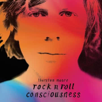 Thurston Moore - Rock N Roll Consciousness Rock N Roll Consciousness