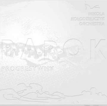 Nikola Kołodziejczyk - Barok Progresywny Barok Progresywny