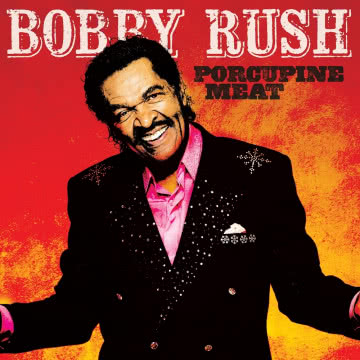 Bobby Rush - Porcupine Meat Porcupine Meat