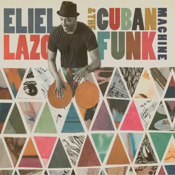 Eliel Lazo - The Cuban Funk Machine The Cuban Funk Machine