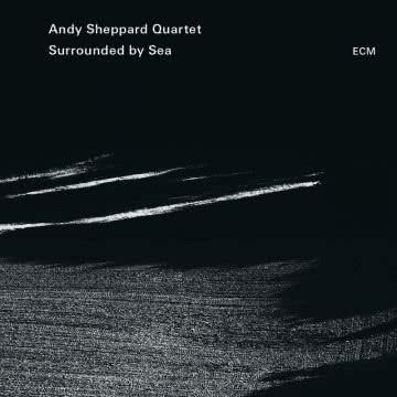 Andy Sheppard - Surrounded by Sea Surrounded by Sea