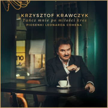 KRZYSZTOF KRAWCZYK
Tańcz mnie po miłości kres -
piosenki Leonarda Cohena Tańcz mnie po miłości kres - piosenki Leonarda Cohena