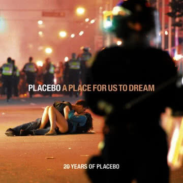 Placebo - A Place For Us To Dream A Place For Us To Dream