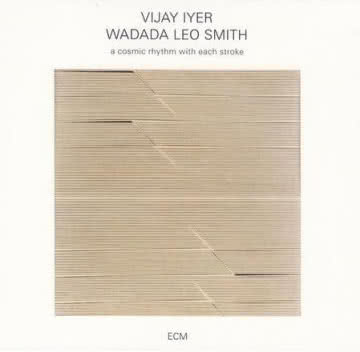 VIJAY IYER/
WADADA LEO SMITH - A Cosmic Rhythm with Each Stroke A Cosmic Rhythm with Each Stroke
