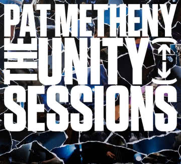 Pat Metheny - The Unity Sessions The Unity Sessions