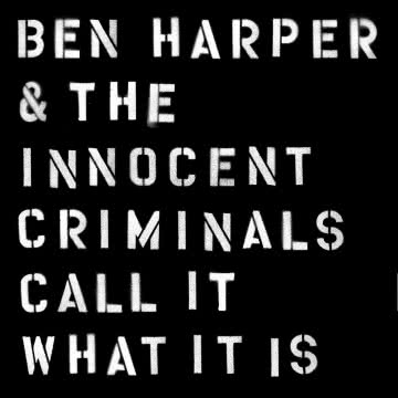 Ben Harper
& The Innocent
Criminals - Call It What It Is Call It What It Is