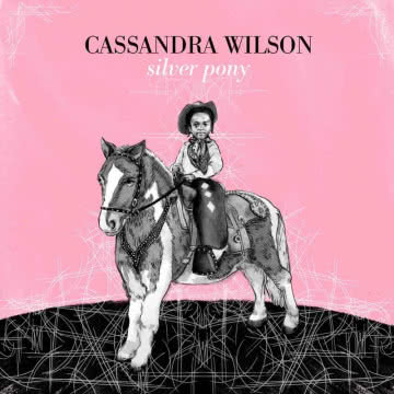 Cassandra Wilson - Silver Pony Silver Pony