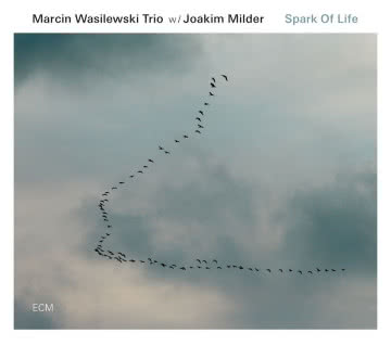 Marcin Wasilewski Trio w/Joakim Milde - Spark of Life Spark of Life