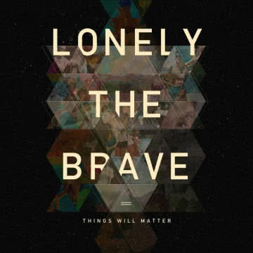 Lonely The Brave - Things Will Matter Things Will Matter