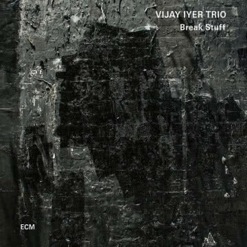 Vijay Iyer Trio - Break Stuff Break Stuff