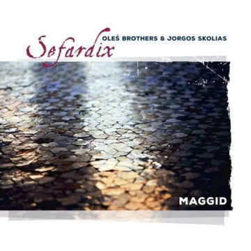 OLEŚ BROTHERS &
JORGOS SKOLIAS SEFARDIX - Maggid Maggid