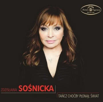 Zdzisława Sośnicka - Tańcz, choćby płonął świat Tańcz, choćby płonął świat