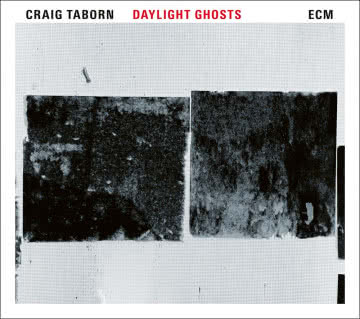 Craig Taborn - Daylight Ghosts Daylight Ghosts
