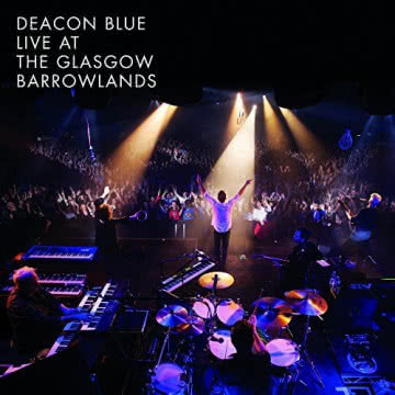 Deacon Blue - Live At The Glasgow Barrowlands Live At The Glasgow Barrowlands