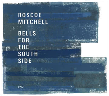 Roscoe Mitchell - Bells for the South Side Bells for the South Side