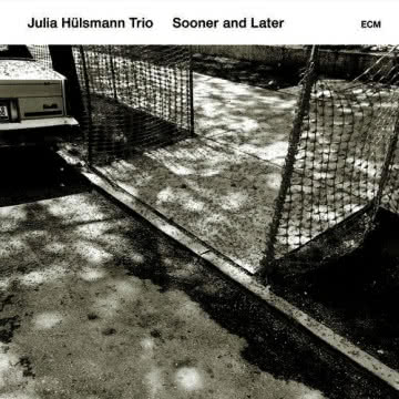 Julia Hulsmann - Sooner And Later Sooner And Later