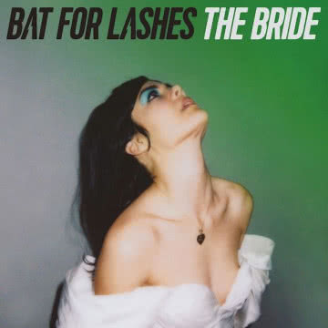 Bat For Lashes - The Bride The Bride