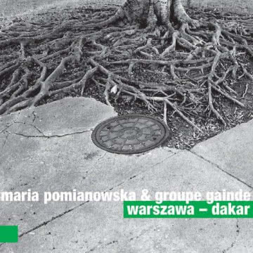 MARIA POMIANOWSKA
& GROUPE GAINDE - Warszawa - Dakar Warszawa - Dakar