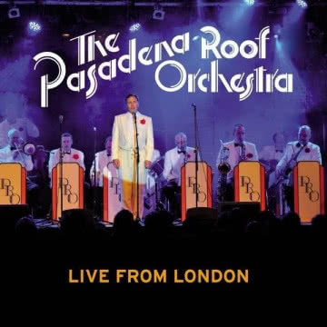 The Pasadena Roof Orchestra - Live from London Live from London