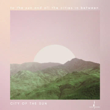 City Of The Sun - To The Sun And All The Cities In Between To The Sun And All The Cities In Between