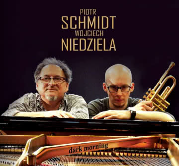 Piotr Schmidt & Wojciech Niedziela - Dark Morning Dark Morning