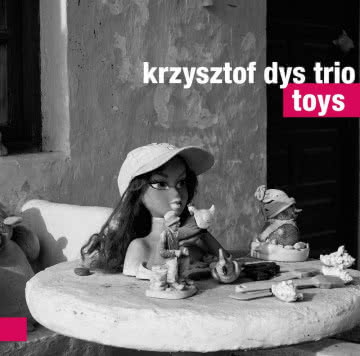 Krzysztof Dys Trio - Toys Toys