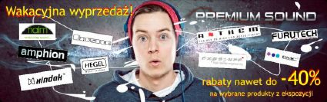 Wakacyjna wyprzedaż ekspozycji w Premium Sound - aż do 40 proc. rabatu