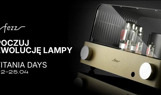 Poczuj ewolucję lampy, czyli Fezz Audio Titania Days. Start 22 kwietnia