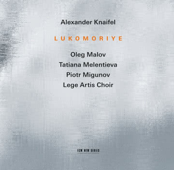 Alexander Knaifel - Lukomoriye Lukomoriye