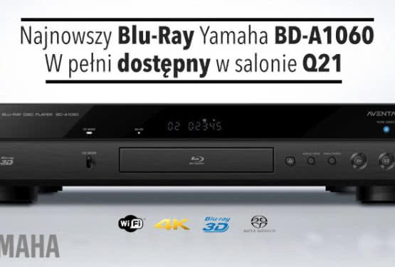 Premiera wieloformatowego odtwarzacza Yamaha BD-A1060 Aventage w salonie Q21