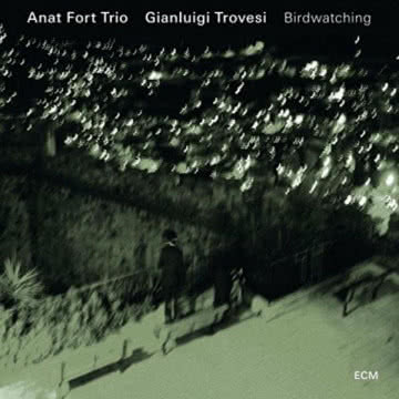 ANAT FORT TRIO / GIANLUIGI TROVESI - Birdwatching Birdwatching