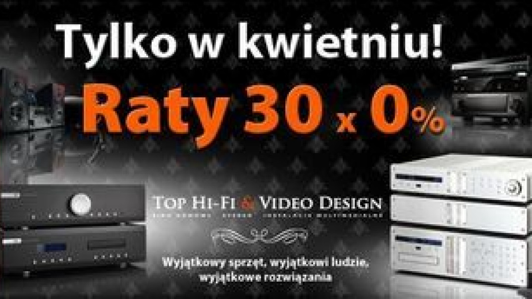 Tylko w kwietniu! Raty 30 x 0 proc. w salonach Top HiFi &amp; Video Design
