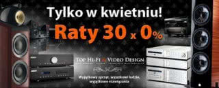 Tylko w kwietniu! Raty 30 x 0 proc. w salonach Top HiFi & Video Design