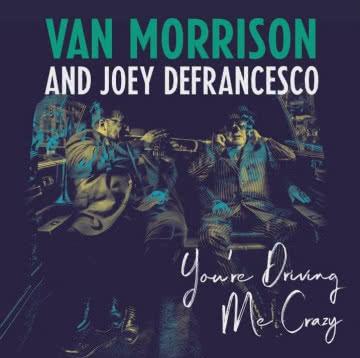 Van Morrison & Joey Defrancesco - You’re Driving Me Crazy You`re Driving Me Crazy