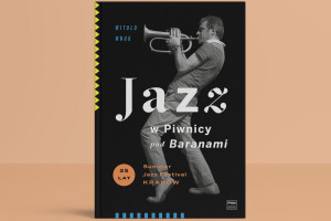 "Jazz w Piwnicy pod Baranami" - wyjątkowa publikacja z okazji 25.urodzin Summer Jazz Festival w Krakowie