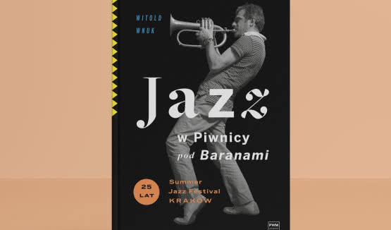 "Jazz w Piwnicy pod Baranami" - wyjątkowa publikacja z okazji 25.urodzin Summer Jazz Festival w Krakowie