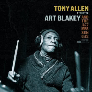 Tony Allen - A Tribute to Art Blakey and the Jazz Messengers A Tribute to Art Blakey and the Jazz Messengers