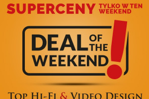 Weekendowa promocja. Niższe ceny w Top Hi-Fi & Video Design