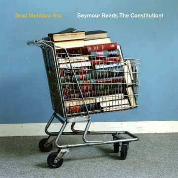 Brad Mehldau Trio - Seymour Reads The Constitution! Seymour Reads The Constitution!
