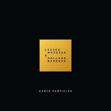 Leszek Możdżer & Holland Baroque - Earth Particles Earth Particles