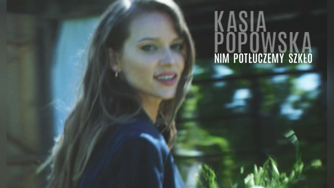 "Nim potłuczemy szkło" - drugi singiel Kasi Popowskiej z nadchodzącej płyty
