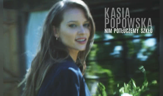 "Nim potłuczemy szkło" - drugi singiel Kasi Popowskiej z nadchodzącej płyty