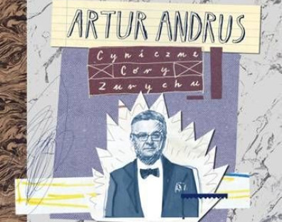 "Cyniczne Córy Zurychu" - nowa płyta Artura Andrusa