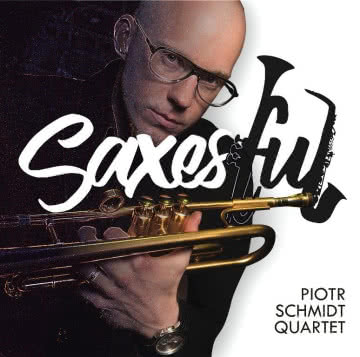 Piotr Schmidt Quartet - Saxesful Saxesful