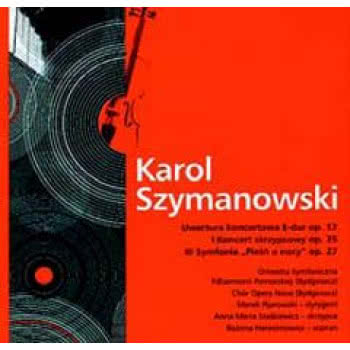 K. SZYMANOWSKI / UWERTURA KONC. E-DUR OP. 12, I KONC. SKRZYP. OP. 35, II SYMF. &quot;