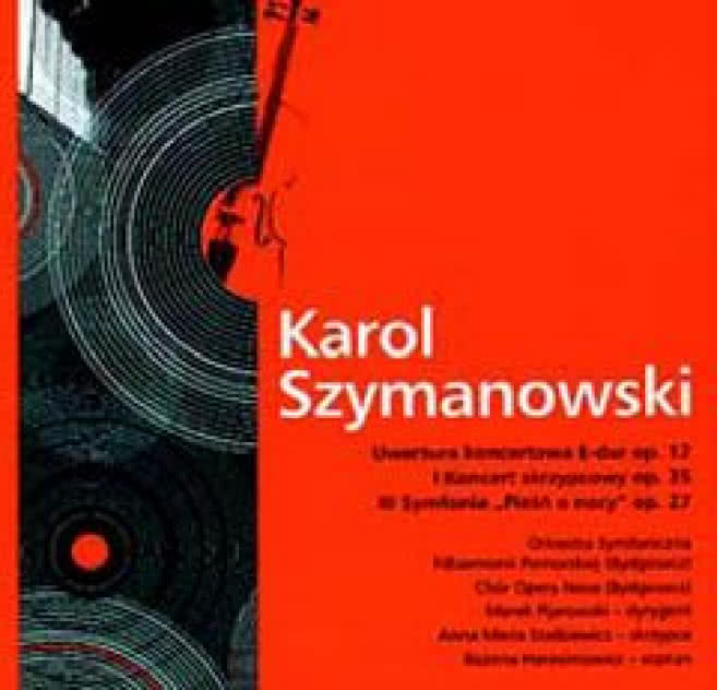 K. SZYMANOWSKI / UWERTURA KONC. E-DUR OP. 12, I KONC. SKRZYP. OP. 35, II SYMF. "