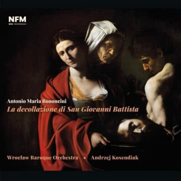 Wrocław Baroque Orchestra - Bononcini: La decollazione di San Giovanni Battista Bononcini: La decollazione di San Giovanni Battista